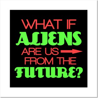 What if aliens are us from the future? Posters and Art